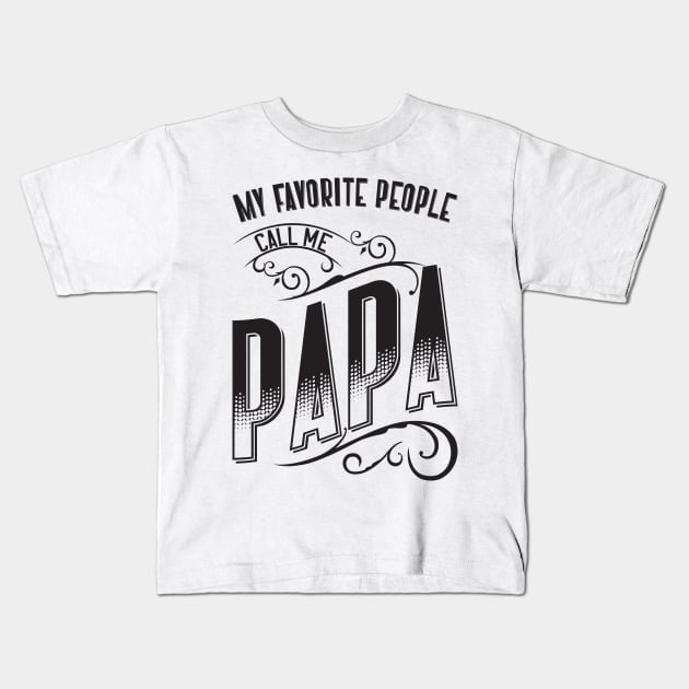 My Favorite People Call Me Papa v2 Kids T-Shirt by Emma